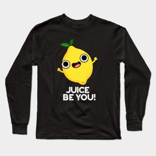 Juice Be You Cute Positive Fruit Lemon Pun Long Sleeve T-Shirt